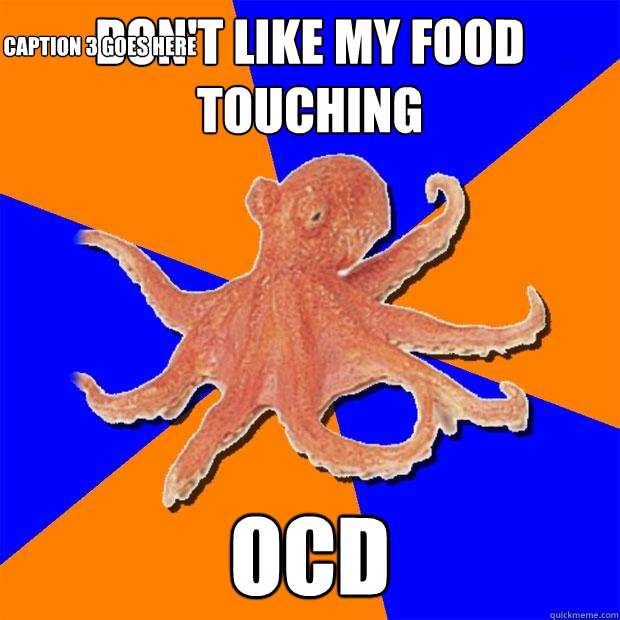 Don't like my food touching OCD Caption 3 goes here  Online Diagnosis Octopus