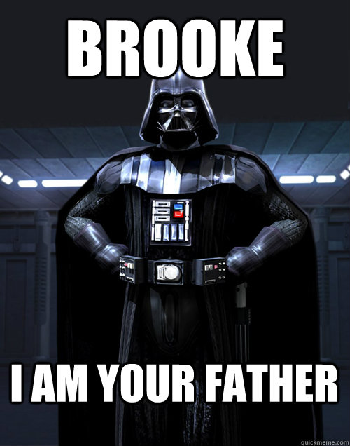 BROOKE I AM YOUR FATHER  