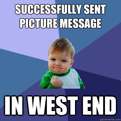 Successfully sent picture message In west end - Successfully sent picture message In west end  Success Kid