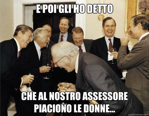 E poi gli ho detto che al nostro assessore piaciono le donne...  Reagan White House Laughing