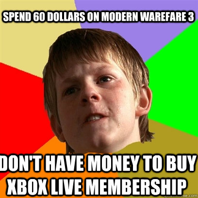 Spend 60 dollars on Modern Warefare 3 Don't have money to buy Xbox live Membership  Angry School Boy