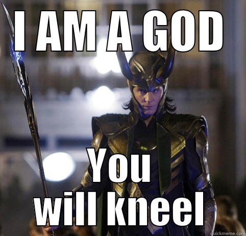 I AM A GOD YOU WILL KNEEL Misc