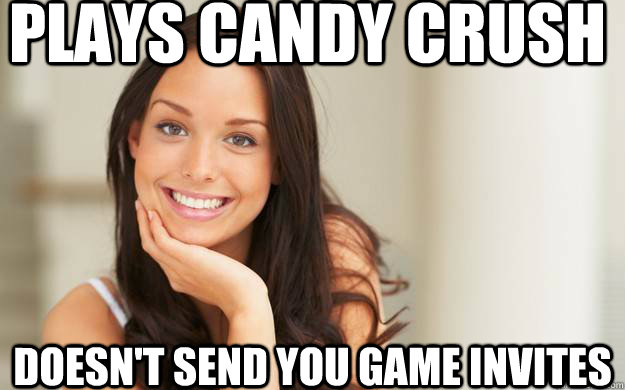 Plays Candy Crush Doesn't send you game invites  Good Girl Gina