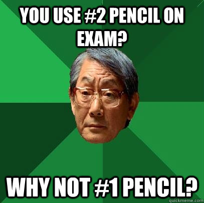 You use #2 pencil on exam? Why not #1 Pencil?   High Expectations Asian Father