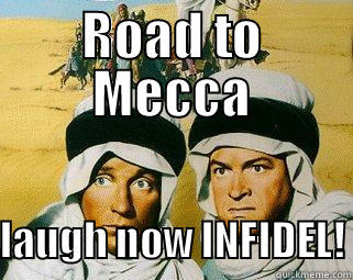 ROAD TO MECCA  LAUGH NOW INFIDEL! Misc