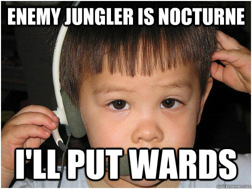 Enemy jungler is nocturne  I'll put wards - Enemy jungler is nocturne  I'll put wards  League of Legends noob