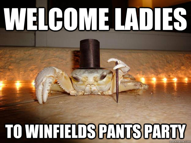 Welcome Ladies to winfields pants party  Fancy Crab