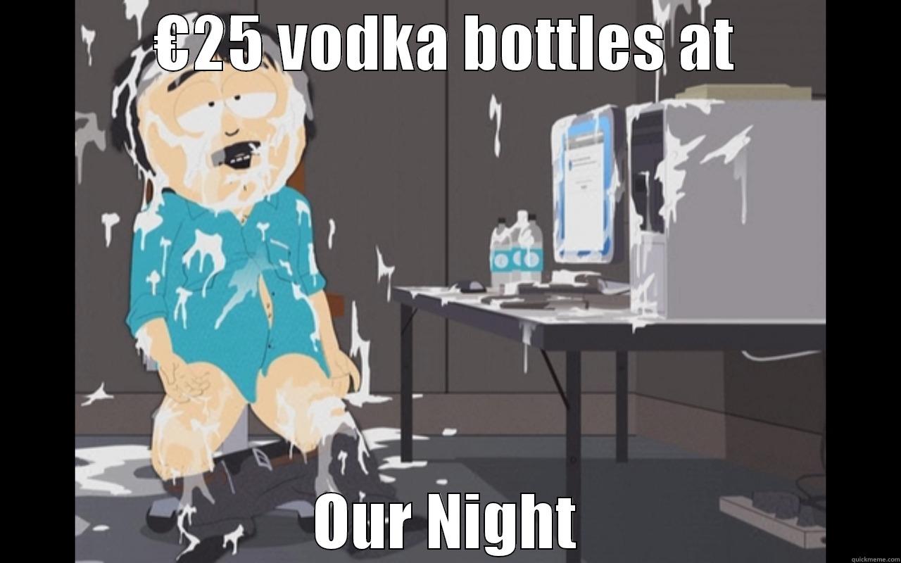 €25 VODKA BOTTLES AT OUR NIGHT Misc