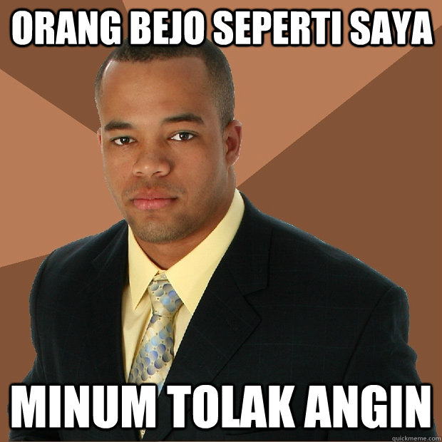 orang bejo seperti saya minum tolak angin - orang bejo seperti saya minum tolak angin  Successful Black Man