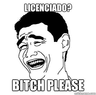 LICENCIADO? BITCH PLEASE - LICENCIADO? BITCH PLEASE  Meme