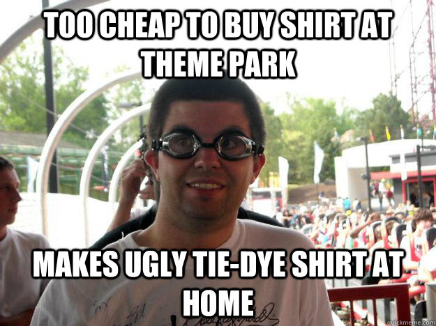 too cheap to buy shirt at theme park makes ugly tie-dye shirt at home  Coaster Enthusiast