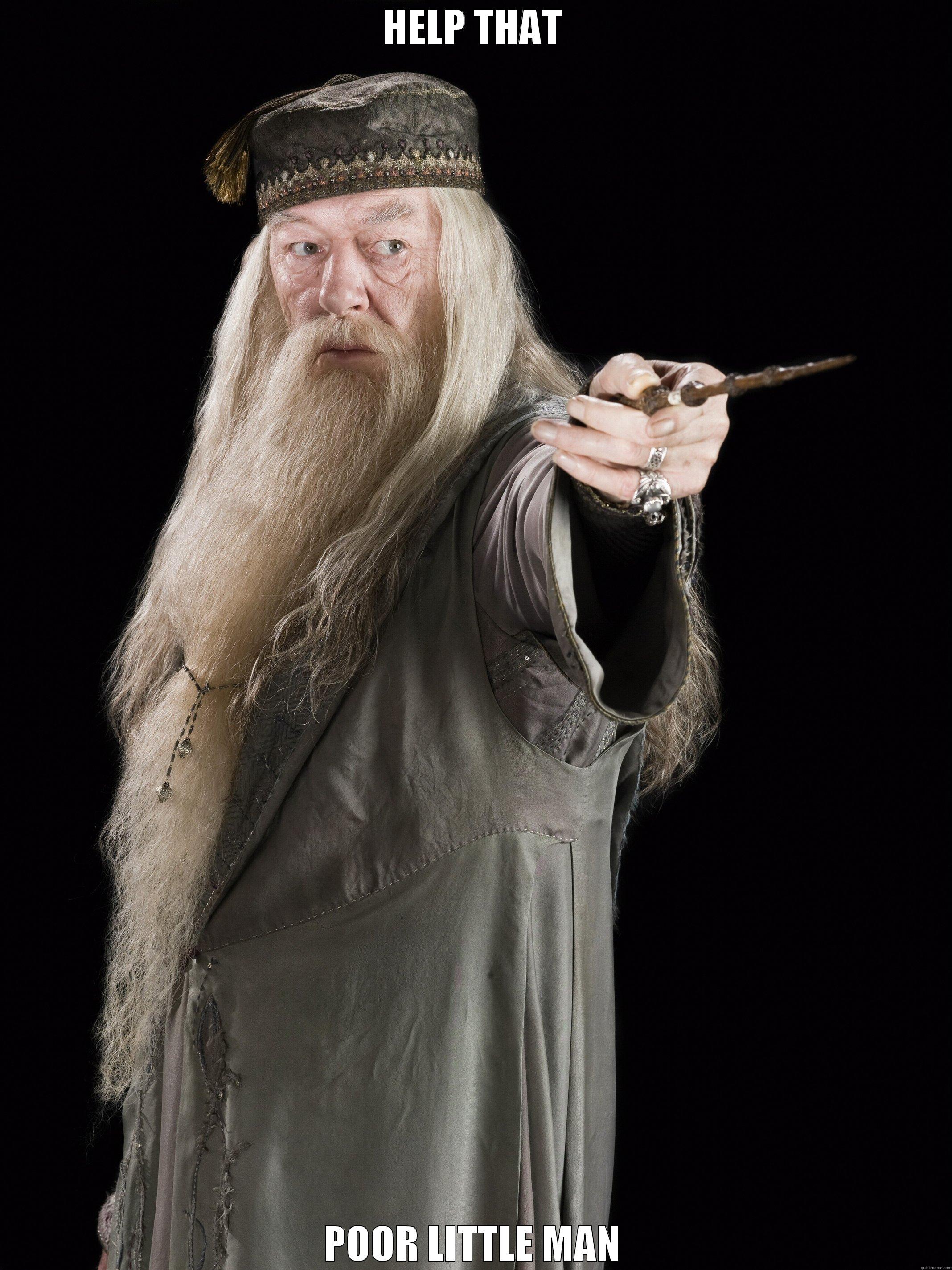 haha:) dumbledore - HELP THAT POOR LITTLE MAN Misc