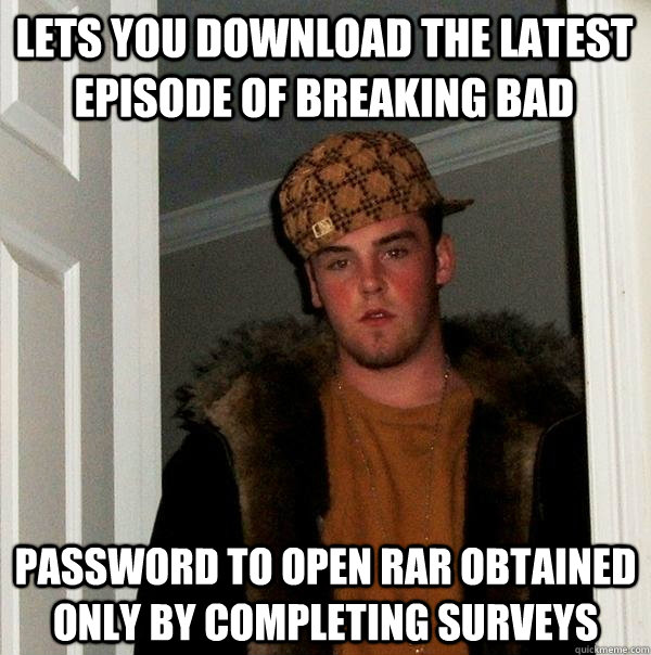 lets you download the latest episode of breaking bad password to open rar obtained only by completing surveys - lets you download the latest episode of breaking bad password to open rar obtained only by completing surveys  Scumbag Steve