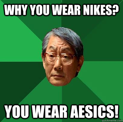 Why you wear Nikes? You wear Aesics!  High Expectations Asian Father