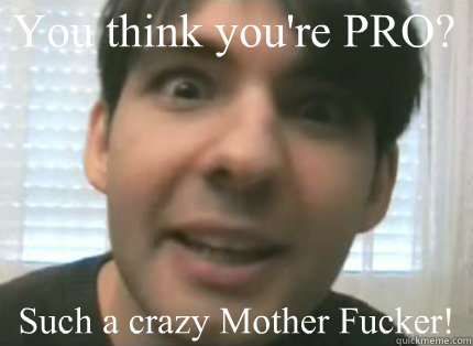 You think you're PRO? Such a crazy Mother Fucker! 
 - You think you're PRO? Such a crazy Mother Fucker! 
  Athene best paladin