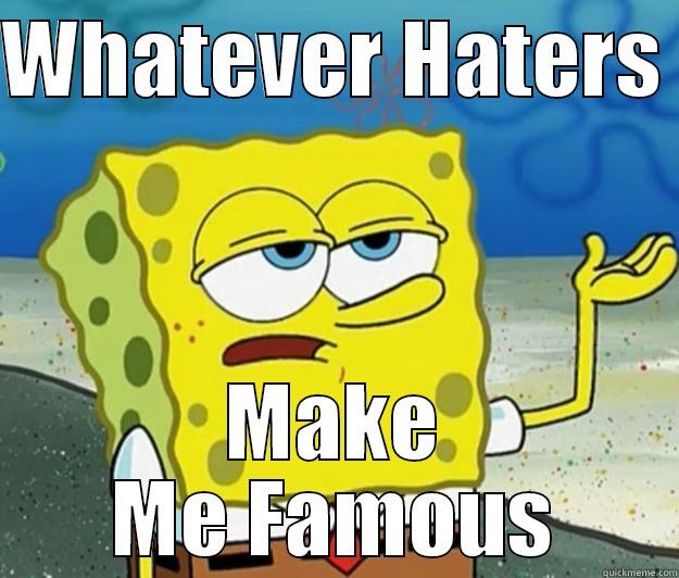 WHATEVER HATERS  MAKE ME FAMOUS Tough Spongebob