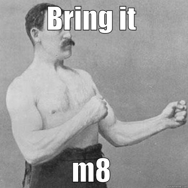 BRING IT M8 overly manly man