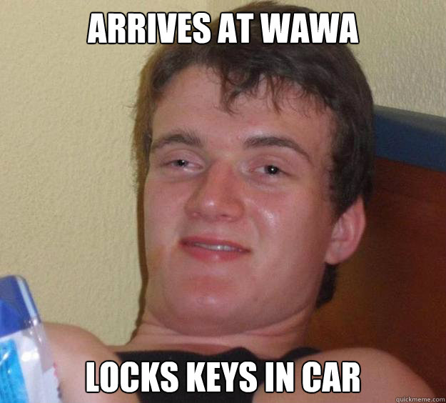 Arrives at Wawa Locks keys in car  10 Guy
