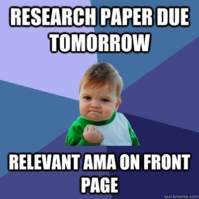 research paper due tomorrow Relevant AMA on front page  Success Kid