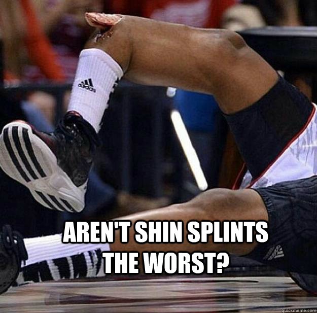 Aren't Shin splints the worst? - Aren't Shin splints the worst?  Kevin Ware