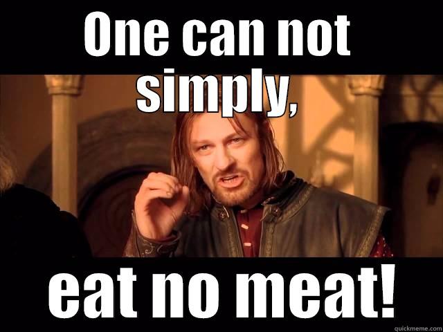 ONE CAN NOT SIMPLY,  EAT NO MEAT! Misc