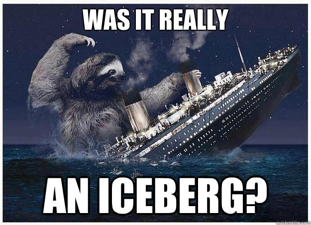 Was it really an iceberg? - Was it really an iceberg?  the Titanic