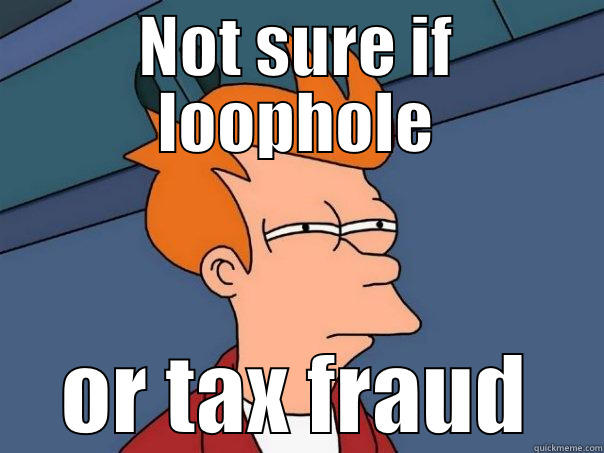 NOT SURE IF LOOPHOLE OR TAX FRAUD Futurama Fry