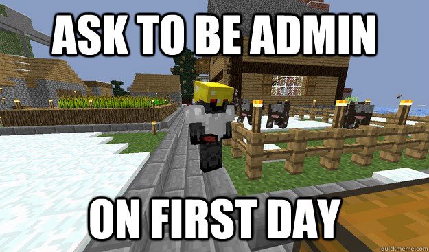 Ask to be admin on first day - Ask to be admin on first day  Scumbag MC player