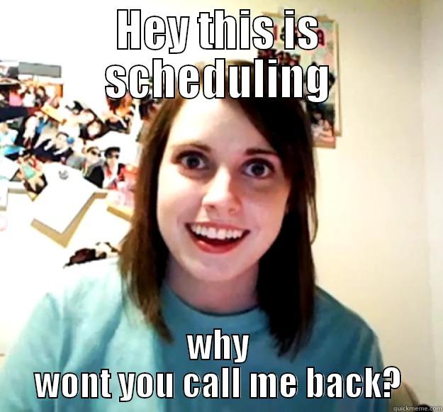 crew scheduling these days.... - HEY THIS IS SCHEDULING WHY WONT YOU CALL ME BACK? Overly Attached Girlfriend