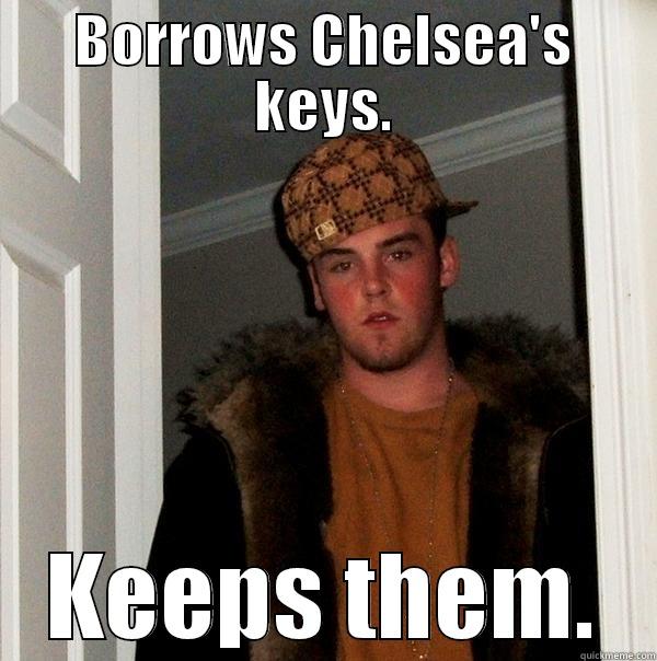 BORROWS CHELSEA'S KEYS. KEEPS THEM. Scumbag Steve