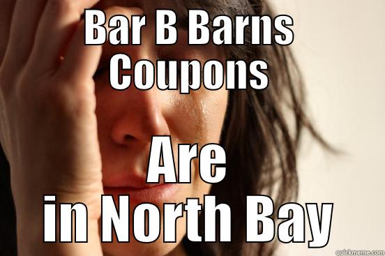BAR B BARNS COUPONS ARE IN NORTH BAY First World Problems