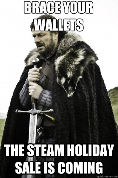 Brace Your Wallets the steam holiday sale is coming - Brace Your Wallets the steam holiday sale is coming  Misc