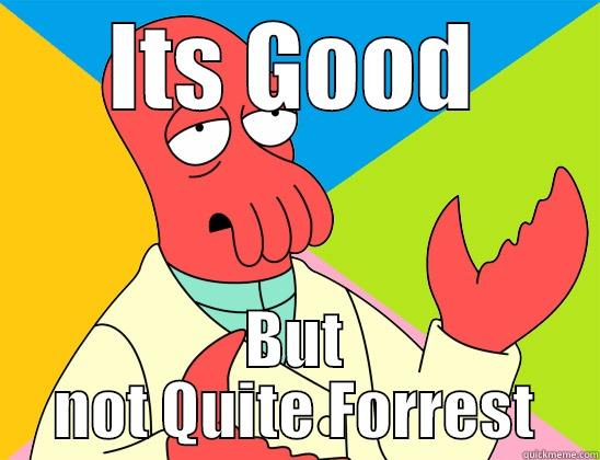 Its not quite forrest - ITS GOOD BUT NOT QUITE FORREST Futurama Zoidberg 