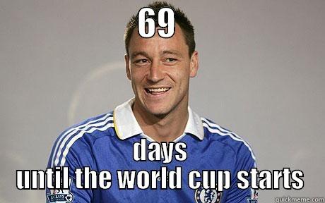                     69                      DAYS UNTIL THE WORLD CUP STARTS Misc