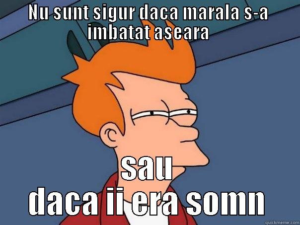 NU SUNT SIGUR DACA MARALA S-A IMBATAT ASEARA SAU DACA II ERA SOMN Futurama Fry