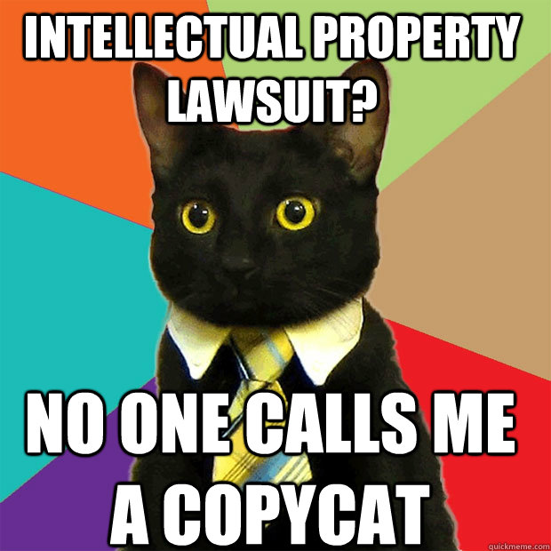 intellectual property lawsuit? no one calls me a copycat - intellectual property lawsuit? no one calls me a copycat  Business Cat