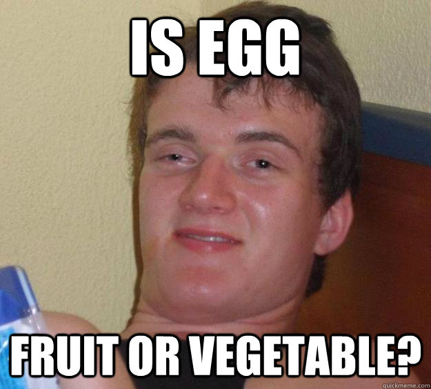 Is egg fruit or vegetable?  10 Guy