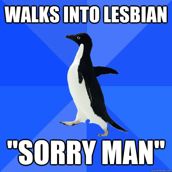 Walks Into Lesbian Sorry Man Socially Awkward Penguin Quickmeme 