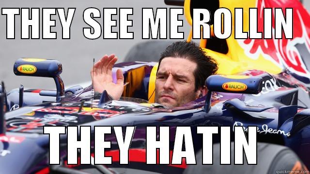 Mark Webber Says.... - THEY SEE ME ROLLIN   THEY HATIN Misc