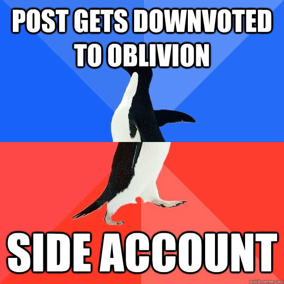 Post gets downvoted to oblivion side account - Post gets downvoted to oblivion side account  Socially Awkward Awesome Penguin