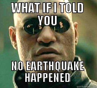 WHAT IF I TOLD YOU NO EARTHQUAKE HAPPENED Matrix Morpheus