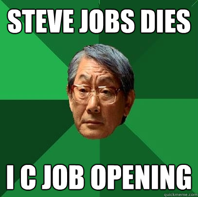 Steve jobs dies I C Job opening   High Expectations Asian Father