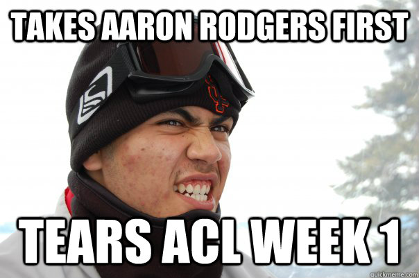 Takes aaron rodgers first tears acl week 1  - Takes aaron rodgers first tears acl week 1   malik meme