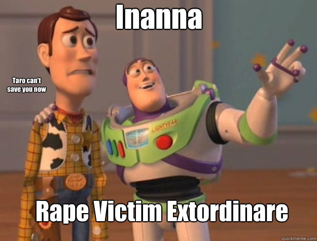 Inanna Rape Victim Extordinare Taro can't save you now  Toy Story