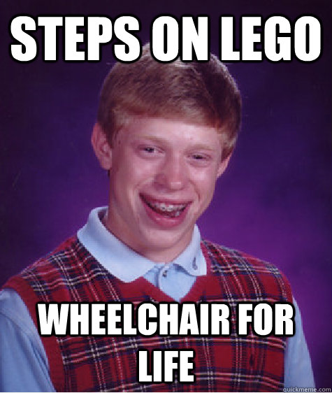 steps on lego wheelchair for life - steps on lego wheelchair for life  Bad Luck Brian