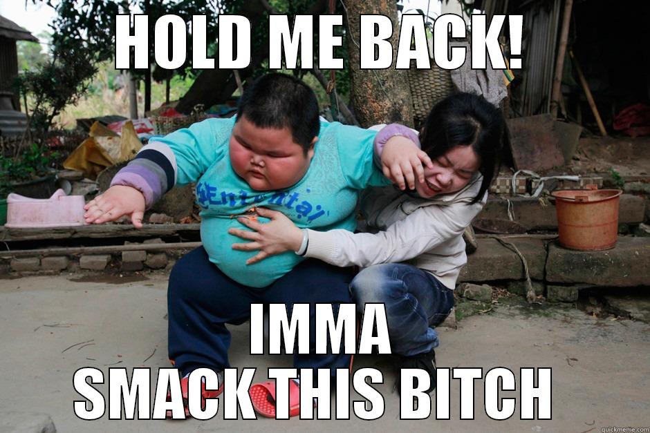 HOLD ME BACK! IMMA SMACK THIS BITCH  Misc