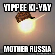 Yippee ki-yay mother russia  