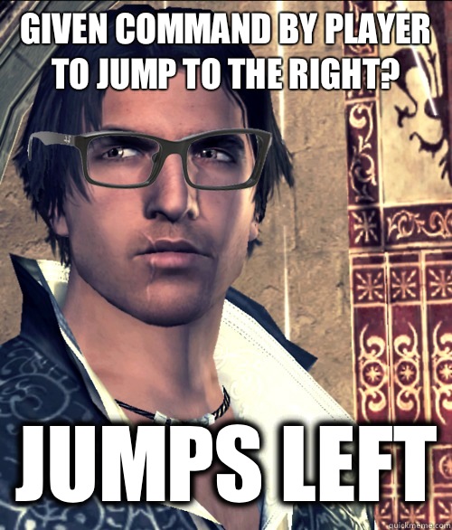 GIVEN COMMAND BY PLAYER TO JUMP TO THE RIGHT? JUMPS LEFT - GIVEN COMMAND BY PLAYER TO JUMP TO THE RIGHT? JUMPS LEFT  Hipster Ezio Auditore