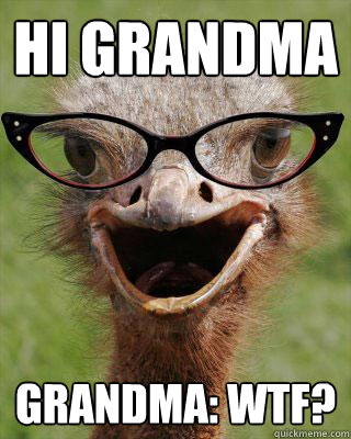 hi grandma grandma: wtf?  Judgmental Bookseller Ostrich