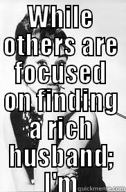 Be Smart - WHILE OTHERS ARE FOCUSED ON FINDING A RICH HUSBAND; I'M FOCUSED ON BEING A RICH WIFE  Misc